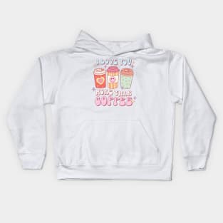 I love you more than coffee Kids Hoodie